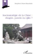 Sociostratégie de la Chine : dragon, panda ou qilin ? di Stephen Duso-Bauduin edito da Editions L'Harmattan