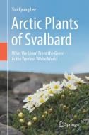 Arctic Plants Of Svalbard di Yoo Kyung Lee edito da Springer Nature Switzerland Ag
