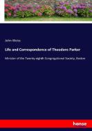 Life and Correspondence of Theodore Parker di John Weiss edito da hansebooks