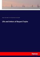 Life and letters of Bayard Taylor di Bayard Taylor, Marie Hansen Taylor, Horace Elisha Scudder edito da hansebooks