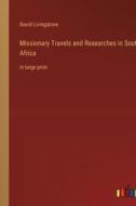 Missionary Travels and Researches in South Africa di David Livingstone edito da Outlook Verlag