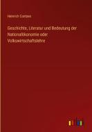 Geschichte, Literatur und Bedeutung der Nationalökonomie oder Volkswirtschaftslehre di Heinrich Contzen edito da Outlook Verlag