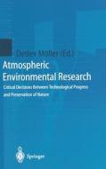 Atmospheric Environmental Research: Critical Decisions Between Technological Progress and Preservation of Nature di D. Moller edito da Springer