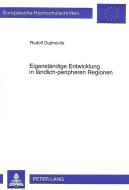 Eigenständige Entwicklung in ländlich-peripheren Regionen di Rudolf Dujmovits edito da Lang, Peter GmbH