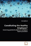 Constituting the Healthy Employee? di Erika Björklund edito da VDM Verlag