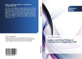 Labour And Party Politics In Trinida di JEROME TEELUCKSINGH edito da Lightning Source Uk Ltd
