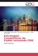 Estrategias Competitivas de PyMes utilizando CRM di Carlos Mario Flores Lázaro, Gerardo Arceo Moheno, Freddy A. Morcillo P. edito da EAE