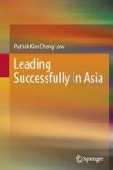 Leading Successfully In Asia di Patrick Kim Cheng Low edito da Springer-verlag Berlin And Heidelberg Gmbh & Co. Kg