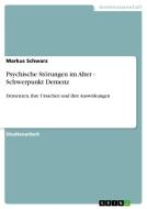 Psychische Störungen im Alter - Schwerpunkt Demenz di Markus Schwarz edito da GRIN Publishing