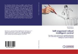 Self-organized robust intelligent control di Irina Barchatova, Sergey Ulyanov edito da LAP LAMBERT Academic Publishing