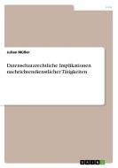 Datenschutzrechtliche Implikationen nachrichtendienstlicher Tätigkeiten di Julian Müller edito da GRIN Verlag