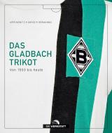 Das Gladbach-Trikot di Stefan Appenowitz, Matthias Gorke, Stefan Hermanns edito da Die Werkstatt GmbH