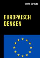 Europäisch denken di Georg Matusek edito da Books on Demand