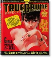 True Crime Detective Magazines 1924-1969 di Eric Godtland edito da Taschen