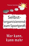Selbstorganisation zum Sportprofi di Thomas Sonnberger edito da Books on Demand