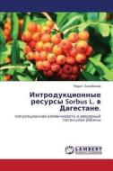 Introduktsionnye Resursy Sorbus L. V Dagestane. di Zalibekov Marat edito da Lap Lambert Academic Publishing