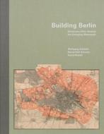 Building Berlin di Wolfgang Schache, David Pessier, Daniel Ralf Schmitz edito da Jovis Verlag