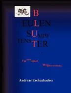 Eulenfenster, Eulensumpf, Eulenblut di Andreas Eschenbacher edito da Books on Demand
