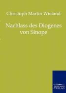 Nachlass des Diogenes von Sinope di Christoph Martin Wieland edito da Salzwasser-Verlag GmbH