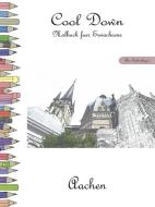 Cool Down - Malbuch für Erwachsene: Aachen [Plus Farbvorlage] di York P. Herpers edito da Herpers Publishing International