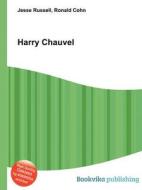 Harry Chauvel di Jesse Russell, Ronald Cohn edito da Book On Demand Ltd.