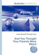 And You Thought Your Parents Were Weird edito da Book On Demand Ltd.