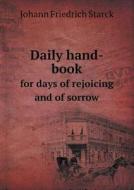 Daily Hand-book For Days Of Rejoicing And Of Sorrow di Johann Friedrich Starck edito da Book On Demand Ltd.