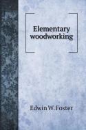 Elementary woodworking di Edwin W. Foster edito da Book on Demand Ltd.