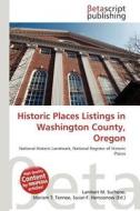 Historic Places Listings in Washington County, Oregon edito da Betascript Publishing