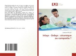 Inlays - Onlays : céramique ou composite ? di Guillaume Steullet edito da Éditions universitaires européennes