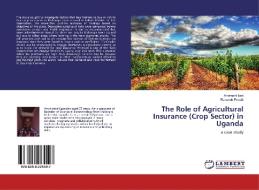 The Role of Agricultural Insurance (Crop Sector) in Uganda di Ainamani Levi, Rukundo Peruth edito da LAP Lambert Academic Publishing