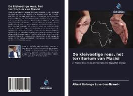 De kleivoetige reus, het territorium van Masisi di Albert Kalonga Luse-Lua-Nzambi edito da Uitgeverij Onze Kennis