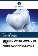 SILBERDIAMINFLUORID IN DER KINDERZAHNHEILKUNDE di Sahanai Sunny, Sharan S Sargod edito da Verlag Unser Wissen