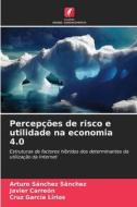 Percepções de risco e utilidade na economia 4.0 di Arturo Sanchez Sanchez, Javier Carreón, Cruz García Lirios edito da Edições Nosso Conhecimento