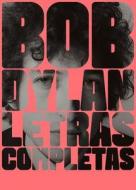 Letras Completas Bob Dylan di Bob Dylan edito da MALPASO EDIT