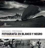 Fotografía en blanco y negro : el arte intemporal del monocromo di Michael Freeman edito da Naturart
