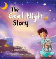 The Good Night Story di Jacqueline Harris edito da Jacqueline Harris