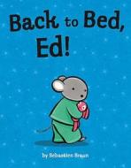 Back to Bed, Ed! di Sebastien Braun edito da HarperCollins Publishers