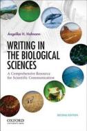 Writing in the Biological Sciences: A Comprehensive Resource for Scientific Communication di Angelika Hofmann edito da Oxford University Press, USA