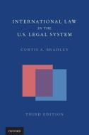 International Law In The Us Legal System di Curtis A. Bradley edito da Oxford University Press Inc