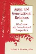 Aging and Generational Relations over the Life-Course di Tamara K. Hareven edito da Routledge