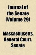 The Journal Of The Senate (volume 29) di Illinois General Assembly Senate, Massachusetts General Court Senate edito da General Books Llc