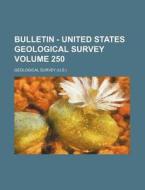 Bulletin - United States Geological Survey (250) di Geological Survey edito da General Books Llc
