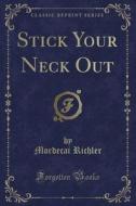 Stick Your Neck Out (classic Reprint) di Mordecai Richler edito da Forgotten Books