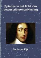 Spinoza in het licht van bewustzijnsontwikkeling di Toon van Eijk edito da Lulu.com
