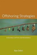 Offshoring Strategies - Evolving Captive Center Models di Ilan Oshri edito da MIT Press