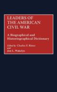 Leaders of the American Civil War di Charles F. Ritter, Jon L. Wakelyn edito da Greenwood Press