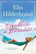 Troubles in Paradise, 3 di Elin Hilderbrand edito da LITTLE BROWN & CO