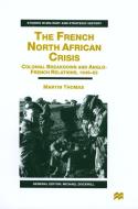 The Colonial Breakdown And Anglo-french Relations, 1945-62 di Martin Thomas edito da Palgrave Macmillan