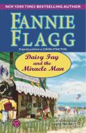 Daisy Fay and the Miracle Man di Fannie Flagg edito da BALLANTINE BOOKS